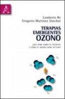 Terapias emergentes: ozono. Qué debe saber el paciente y cómo el médico debe actuar? di Gregorio Martínez Sanchez, Lamberto Re edito da Aracne
