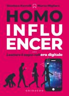 Homo influencer. Lasciare il segno nell'era digitale di Gianluca Perrelli, Marta Migliore edito da Gribaudo