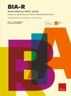 BIA-R. Batteria italiana per l'ADHD-Revised. Nuova ediz. di Gian Marco Marzocchi, Anna M. Re, Cesare Cornoldi edito da Erickson