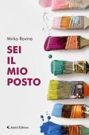 Sei il mio posto di Mirko Rovina edito da Aletti editore