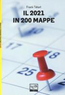 Il 2021 in 200 mappe di Frank Tétart edito da LEG Edizioni