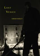 Lost Venice. Ediz. illustrata di Sarah Hadley edito da Damiani