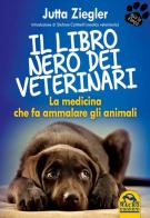 Il libro nero dei veterinari. La medicina che fa ammalare gli animali di Jutta Ziegler edito da Macro Edizioni