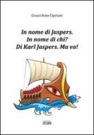 In nome di Jaspers. In nome di chi? Di Karl Jasper. Ma va! di Gioacchino Cipriani edito da Simple