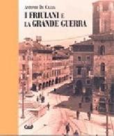 I friulani e la grande guerra di Antonio De Cillia edito da CLEUP