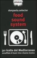 Food Sound System. 30 ricette del Mediterraneo annaffiate di buon vino e buona musica di Donpasta.selecter edito da Kowalski