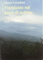 Viandante sul mare di nebbia di Marco Castellani edito da Bastogi Editrice Italiana