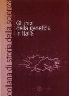 Gli inizi della genetica in Italia di Alessandro Volpone edito da Cacucci