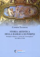 Storia artistica della Basilica di Pompei. Immagini religiose e visioni del «meraviglioso» dal 1884 al 1942 di Carmine Tavarone edito da Pontificio Santuario Pompei