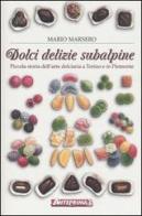 Dolci delizie subalpine. Piccola storia dell'arte dolciaria a Torino e in Piemonte di Mario Marsero edito da Anteprima Edizioni