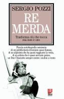 Re Merda. trasforma ciò che tocca ma non e oro di Sergio Pozzi edito da ilmiolibro self publishing