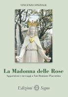 La Madonna delle Rose. Apparizioni e messaggi a San Damiano Piacentino di Vincenzo Speziale edito da Edizioni Segno