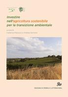 Investire nell'agricoltura sostenibile per la transizione ambientale edito da Storia e Letteratura