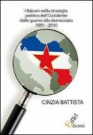 I Balcani nella strategia politica dell'Occidente dalle guerre alla democrazia 1991-2010 di Cinzia Battista edito da Eiffel
