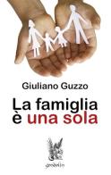 La famiglia è una sola di Giuliano Guzzo edito da Gondolin