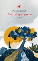 L'eco di quel giorno di Patrizia Emilitri edito da Giovane Holden Edizioni