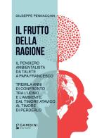 Il frutto della ragione. Il pensiero ambientalista da Talete a Papa Francesco. Tremila anni di confronto tra l'uomo e l'ambiente, dal timore atavico al timore di perder di Giuseppe Pennacchia edito da Gambini Editore