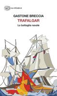 Trafalgar. La battaglia navale di Gastone Breccia edito da Einaudi