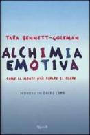 Alchimia emotiva. Come la mente può curare il cuore di Tara Bennett Goleman edito da Rizzoli