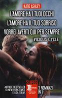 Vicious cycle. La serie: L'amore ha i tuoi occhi-L'amore ha il tuo sorriso-Vorrei averti qui per sempre di Katie Ashley edito da Newton Compton Editori