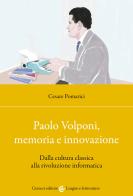 Paolo Volponi, memoria e innovazione. Dalla cultura classica alla rivoluzione informatica di Cesare Pomarici edito da Carocci