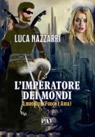 L' imperatore dei Mondi vol.2 di Luca Nazzarri edito da Pav Edizioni