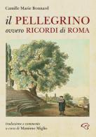 Il Pellegrino ovvero ricordi di Roma di Camille Marie Bonnard edito da Ginevra Bentivoglio EditoriA