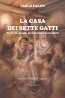 La casa dei sette gatti. Storie di streghe, incantesimi e benandanti di Paolo Paron edito da L'Arco e la Corte (Bari)
