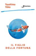 Il figlio della fortuna di Yuko Tsushima edito da Safarà Editore