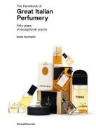 The handbook of great italian perfumery. Fifty years of exceptional scents. Ediz. illustrata di Marika Vecchiattini edito da Silvana