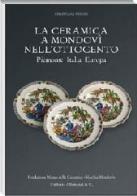 La ceramica a Mondovì nell'Ottocento. Piemonte Italia Europa di Cristina Fissore edito da Allemandi