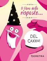 Il libro delle risposte... del caxxo! edito da Demetra