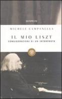 Il mio Liszt. Considerazioni di un interprete di Michele Campanella edito da Bompiani