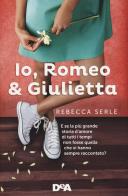 Io, Romeo & Giulietta di Rebecca Serle edito da De Agostini