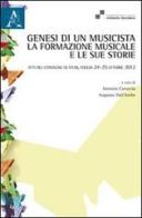 Genesi di un musicista. La formazione musicale e le sue storie. Atti del Convegno (Foggia, 24-25 ottobre 2012) edito da Aracne