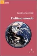 L' ultimo mondo di Luciano Lucchesi edito da Gruppo Albatros Il Filo