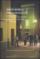 Immagini di città. Processi spaziali e interpretazioni sociologiche di Guido Borelli edito da Mondadori Bruno