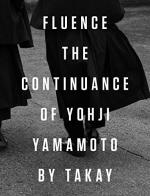 Fluence. The continuance of Yohji Yamamoto di Takay, Terry Jones, Yoichi Ochiai edito da Damiani