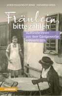 Fräulein bitte zahlen. Südtirolerinnen aus dem Gastgewerbe erinnern sich di Sigrid Mahlknecht Ebner, Katharina Weiss edito da Athesia