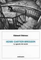 Henri Cartier-Bresson. Lo sguardo del secolo di Clément Chéroux edito da Contrasto