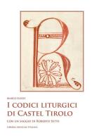 I codici liturgici di Castel Tirolo. Con un saggio di Roberto Sette. Con CD-ROM di Marco Gozzi edito da LIM