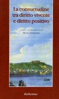 La consuetudine tra diritto vivente e diritto positivo edito da Rubbettino