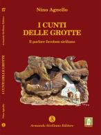 I Cunti delle Grotte. Il parlare favoloso siciliano di Nino Agnello edito da Armando Siciliano Editore