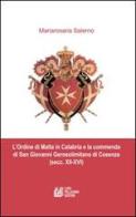 L' ordine di Malta in Calabria e la commenda di San Giovanni Gerosolimitano di Cosenza (secc. XII-XVI) di Mariarosa Salerno edito da Pellegrini
