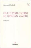 Gli ultimi giorni di Stefan Zweig di Laurent Seksik edito da Gremese Editore