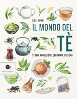 Il mondo del tè. Storia, produzione, geografia, cultura di Krisi Smith edito da Slow Food