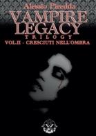 Cresciuti nell'ombra. Vampire legacy trilogy vol.2 di Alessio Piredda edito da Youcanprint