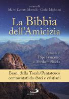 La Bibbia dell'amicizia. Pentateuco. Brani della Torah/Pentateuco commentati da ebrei e cristiani di Giulio Michelini, Marco Cassuto Morselli edito da San Paolo Edizioni