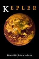 Kepler di Roberto La Forgia edito da ilmiolibro self publishing