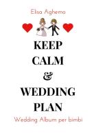 Wedding album per bimbi. Keep calm & wedding plan di Elisa Aghemo edito da Youcanprint